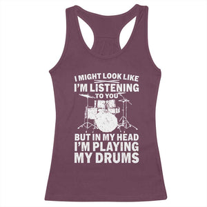 Funny Drummer Racerback Tank Top I Might Look Like Im Listening To You But TS10 Maroon Print Your Wear
