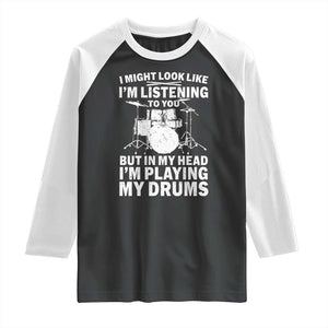 Funny Drummer Raglan Shirt I Might Look Like Im Listening To You But TS10 Black White Print Your Wear
