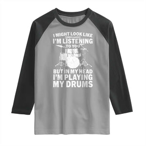 Funny Drummer Raglan Shirt I Might Look Like Im Listening To You But TS10 Sport Gray Black Print Your Wear
