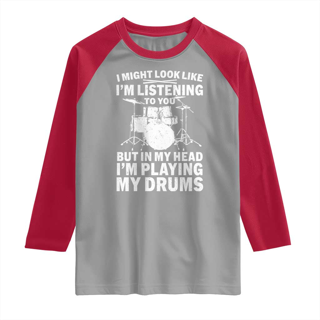 Funny Drummer Raglan Shirt I Might Look Like Im Listening To You But TS10 Sport Gray Red Print Your Wear