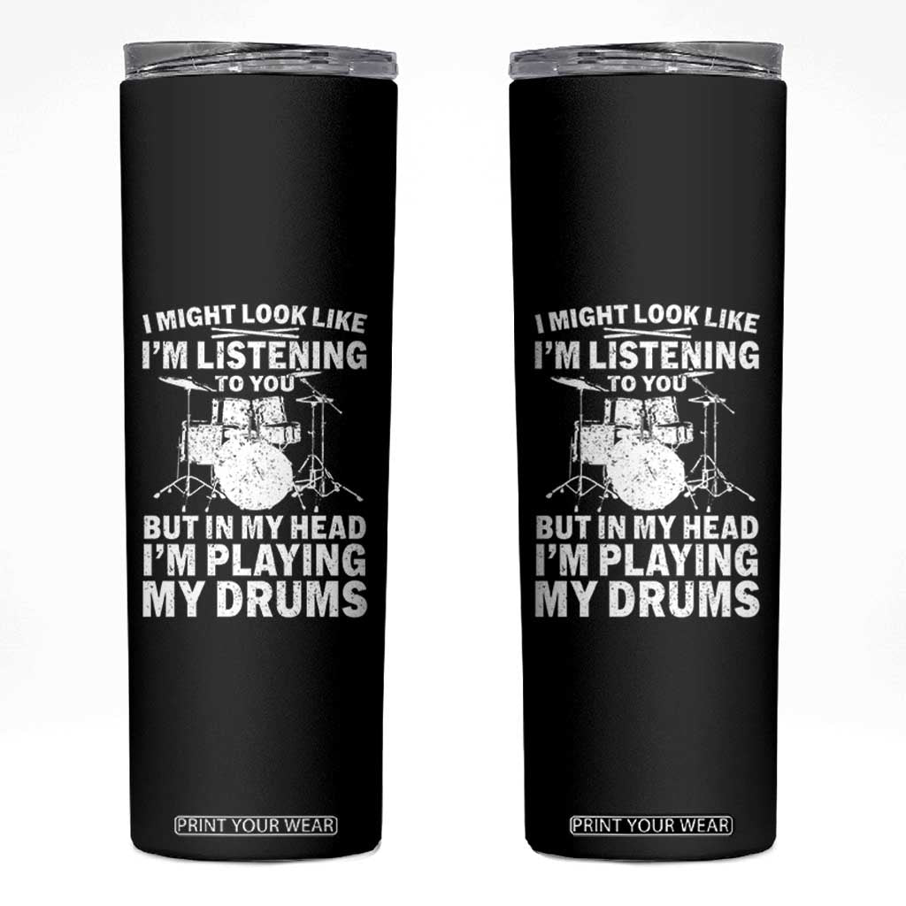 Funny Drummer Skinny Tumbler I Might Look Like Im Listening To You But TS10 Black Print Your Wear