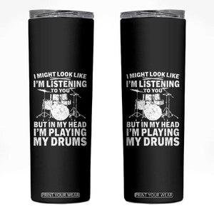 Funny Drummer Skinny Tumbler I Might Look Like Im Listening To You But TS10 Black Print Your Wear