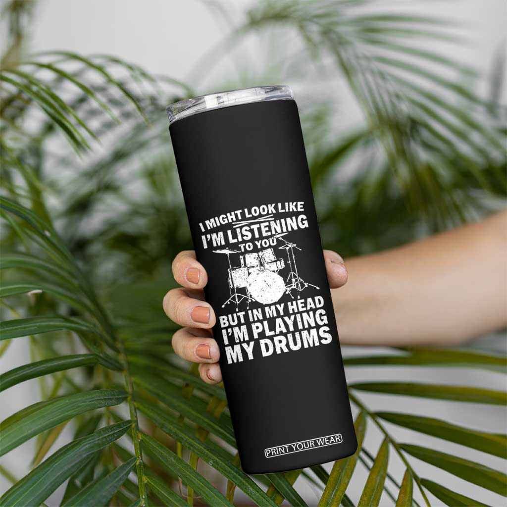 Funny Drummer Skinny Tumbler I Might Look Like Im Listening To You But TS10 Print Your Wear