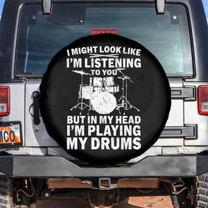 Funny Drummer Spare Tire Cover I Might Look Like Im Listening To You But TS10 No hole Black Print Your Wear