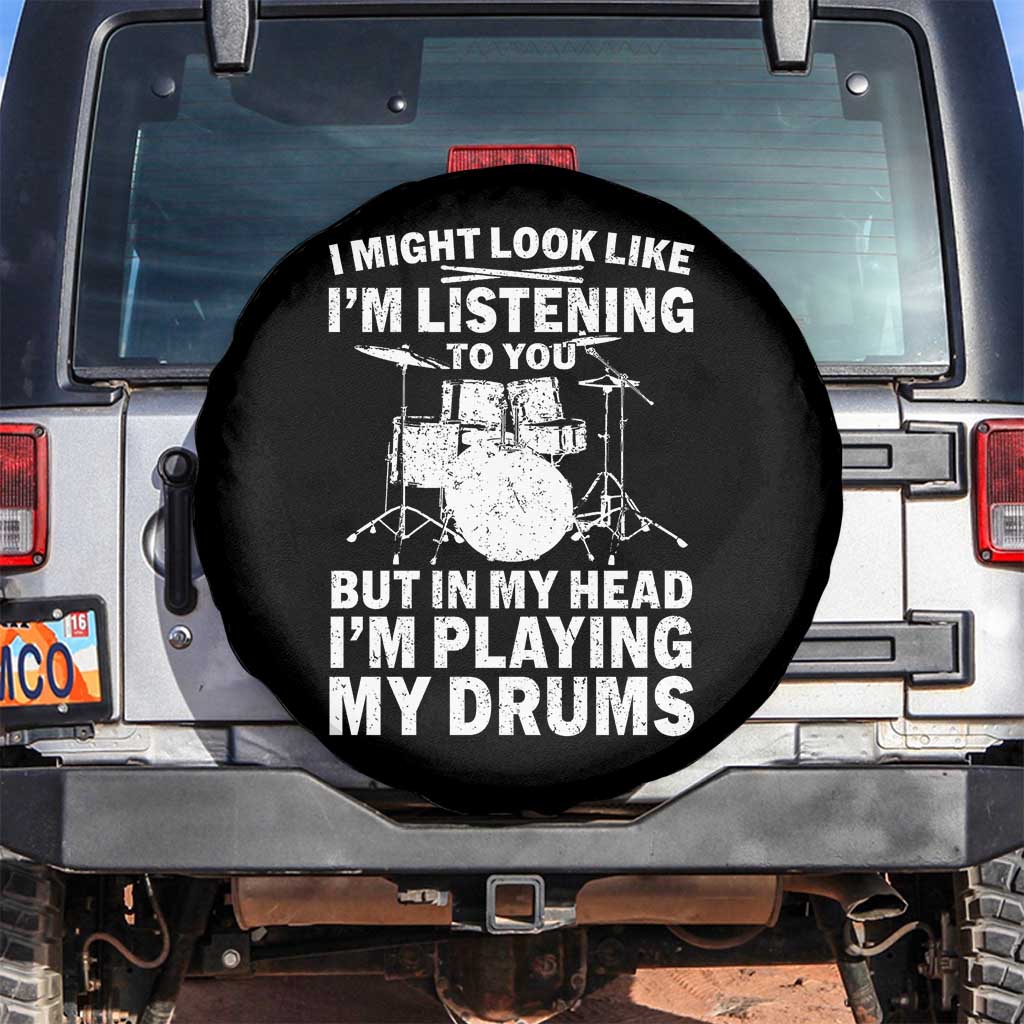 Funny Drummer Spare Tire Cover I Might Look Like Im Listening To You But TS10 No hole Black Print Your Wear
