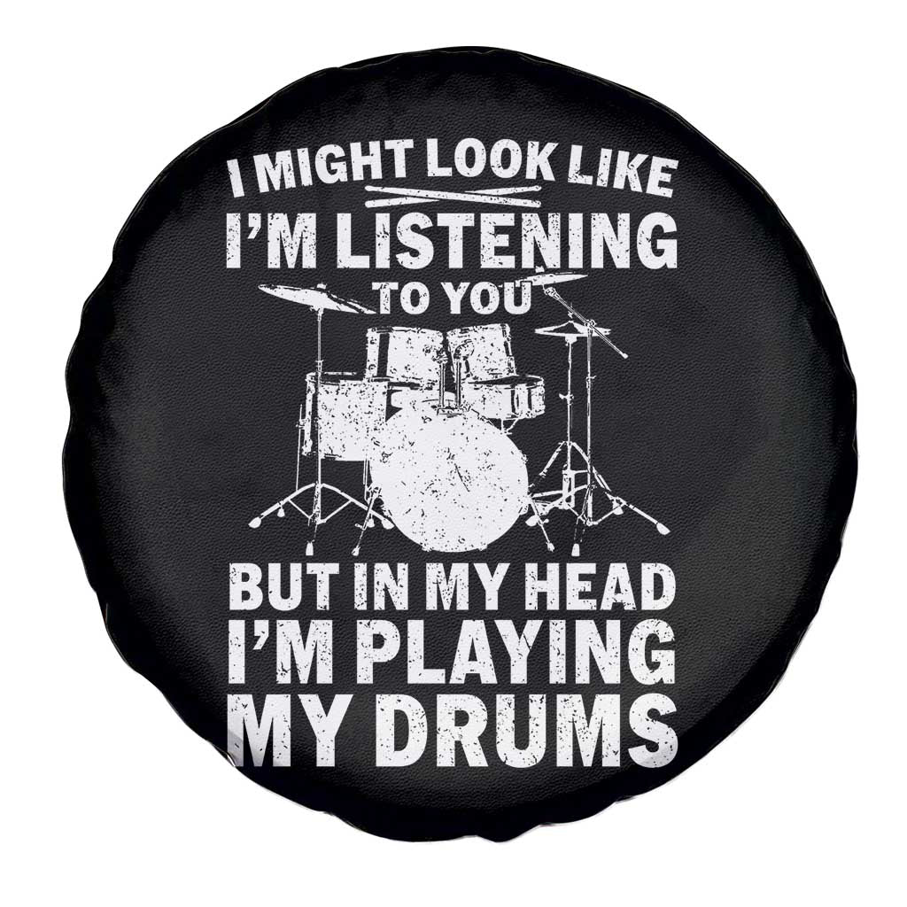 Funny Drummer Spare Tire Cover I Might Look Like Im Listening To You But TS10 Print Your Wear