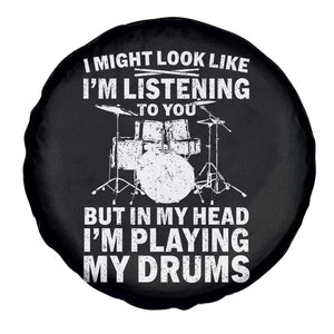 Funny Drummer Spare Tire Cover I Might Look Like Im Listening To You But TS10 Print Your Wear