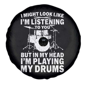 Funny Drummer Spare Tire Cover I Might Look Like Im Listening To You But TS10 Print Your Wear