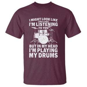 Funny Drummer T Shirt I Might Look Like Im Listening To You But TS10 Maroon Print Your Wear