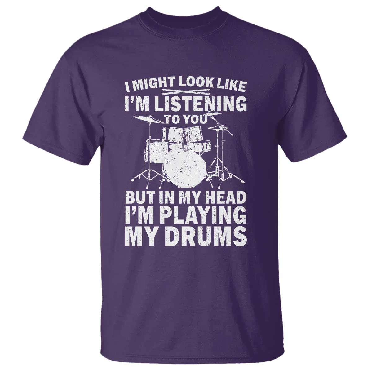 Funny Drummer T Shirt I Might Look Like Im Listening To You But TS10 Purple Print Your Wear