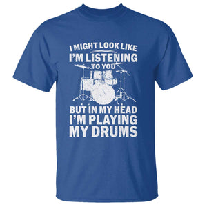 Funny Drummer T Shirt I Might Look Like Im Listening To You But TS10 Royal Blue Print Your Wear