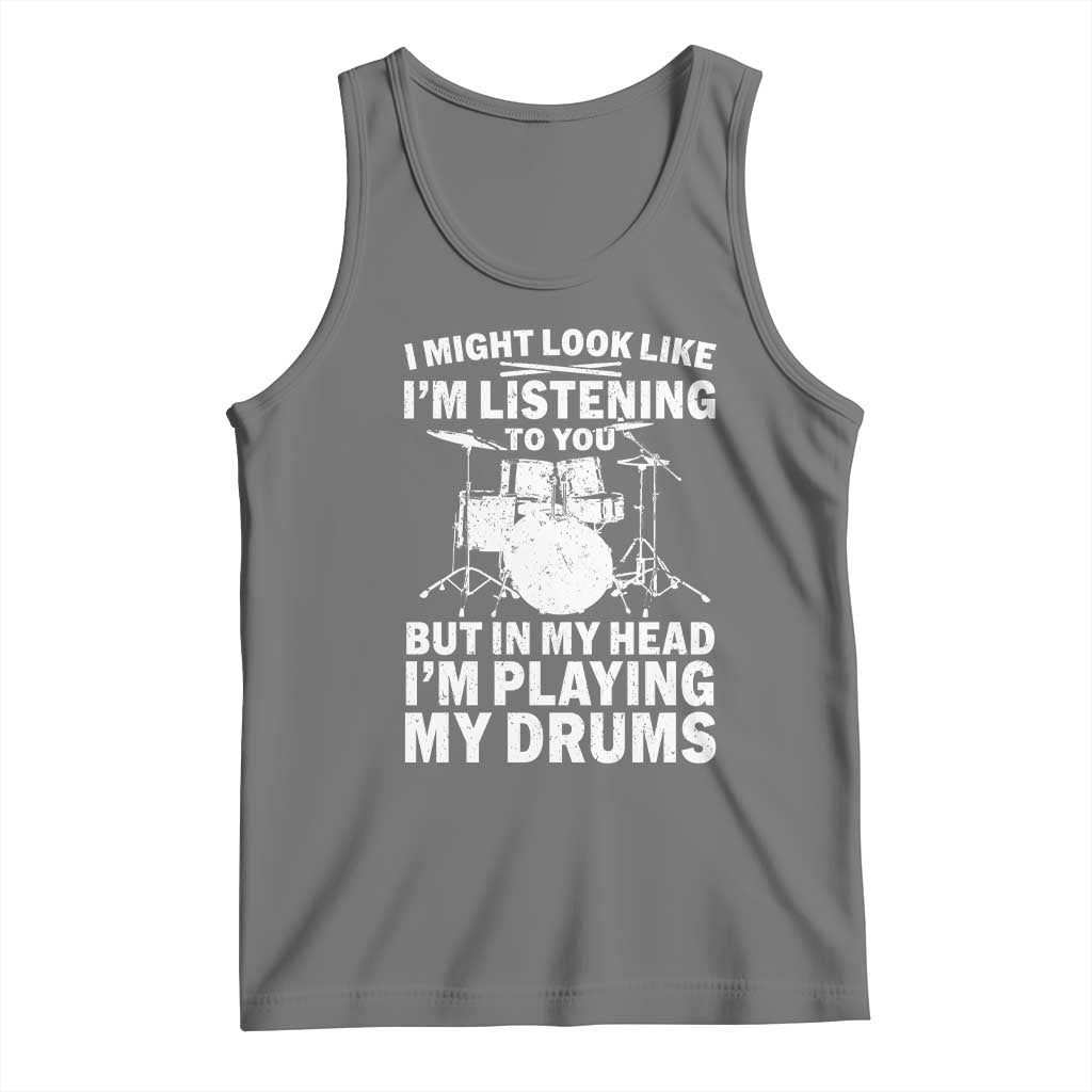 Funny Drummer Tank Top I Might Look Like Im Listening To You But TS10 Black Heather Print Your Wear