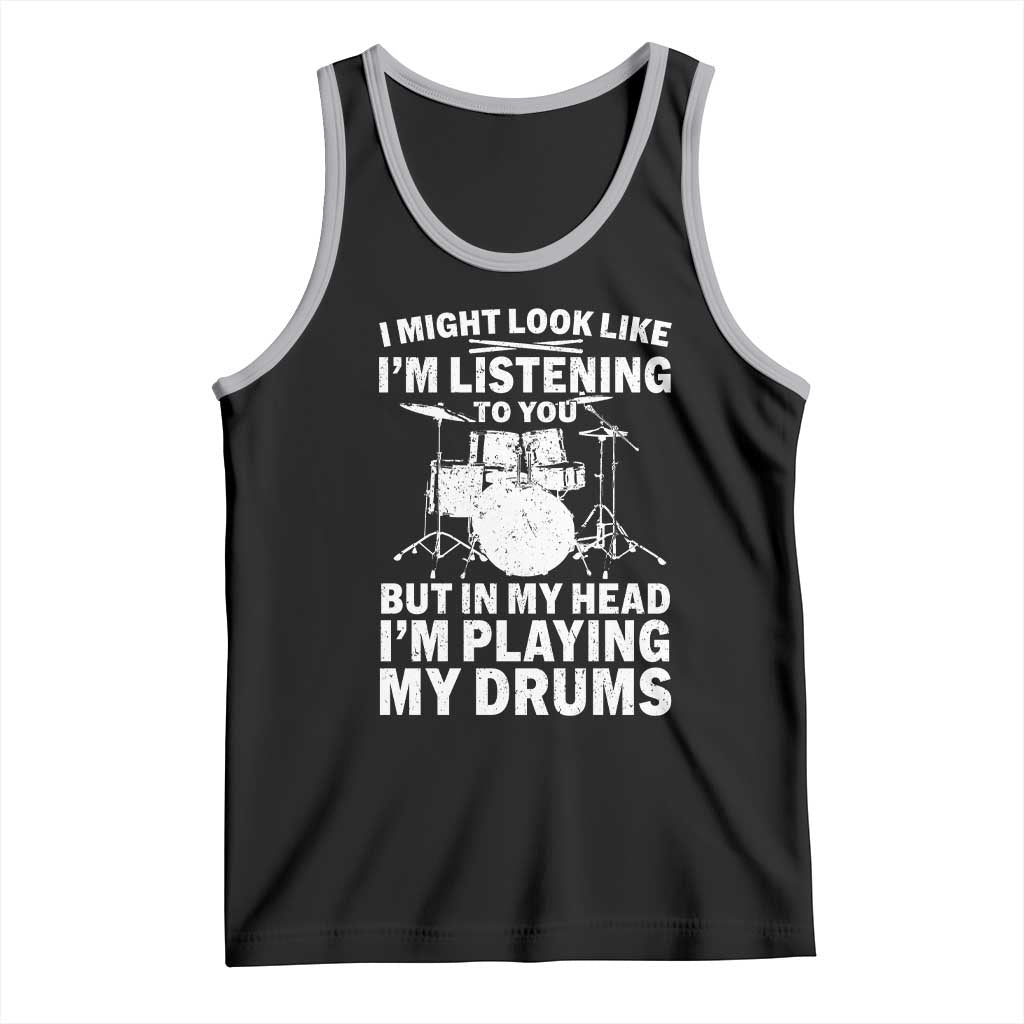 Funny Drummer Tank Top I Might Look Like Im Listening To You But TS10 Black Athletic Heather Print Your Wear