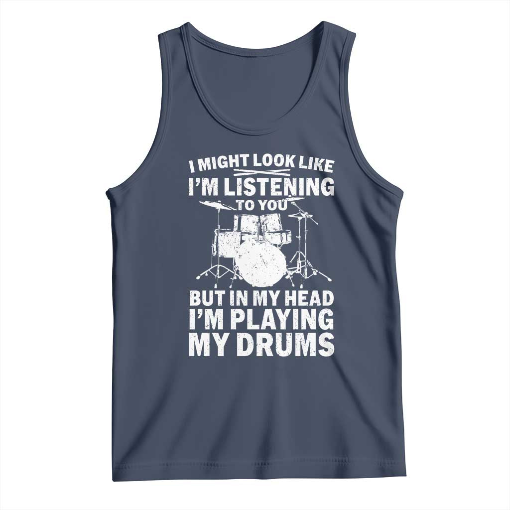 Funny Drummer Tank Top I Might Look Like Im Listening To You But TS10 Navy Print Your Wear