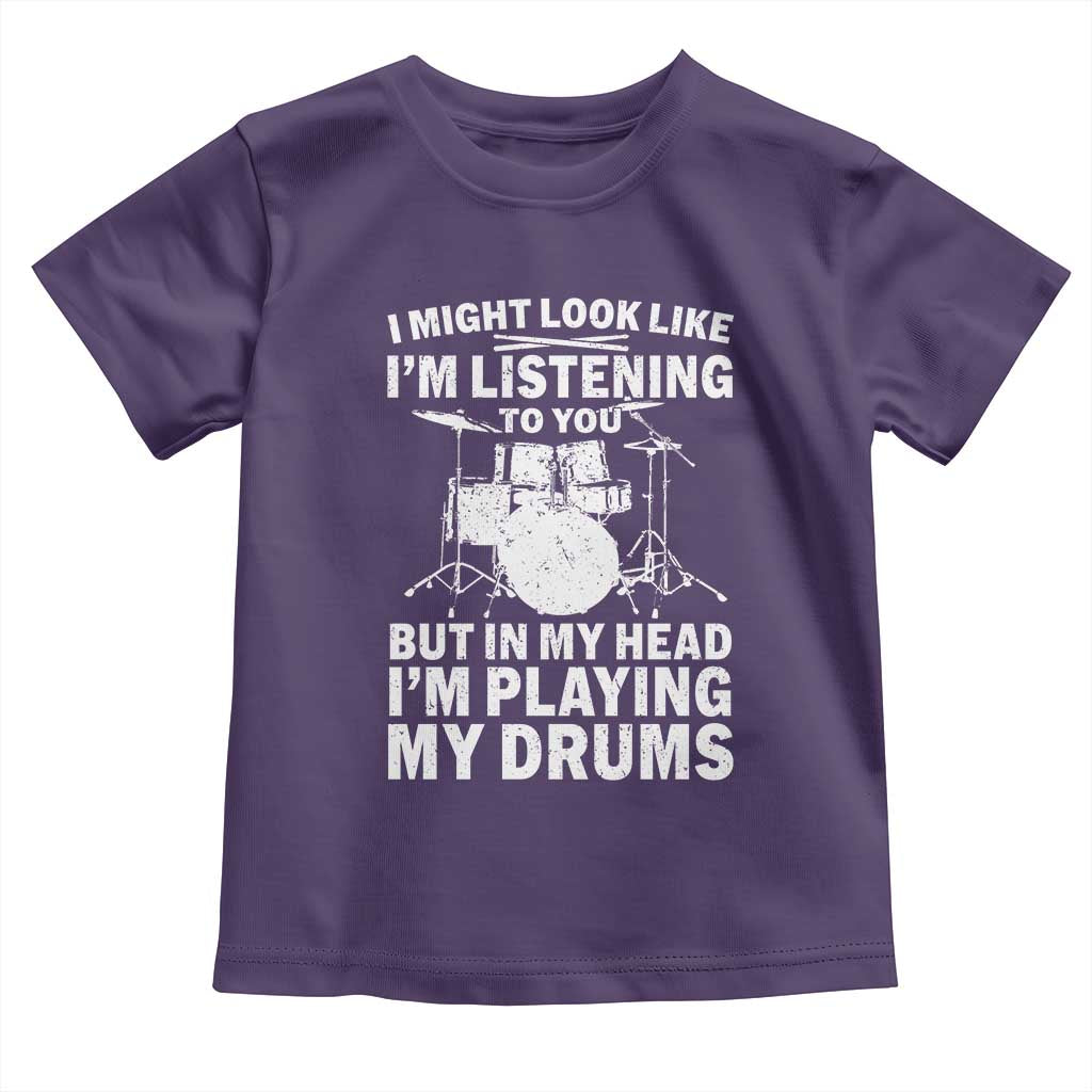 Funny Drummer Toddler T Shirt I Might Look Like Im Listening To You But TS10 Purple Print Your Wear