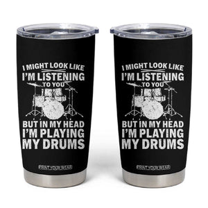 Funny Drummer Tumbler Cup I Might Look Like Im Listening To You But TS10 Black Print Your Wear