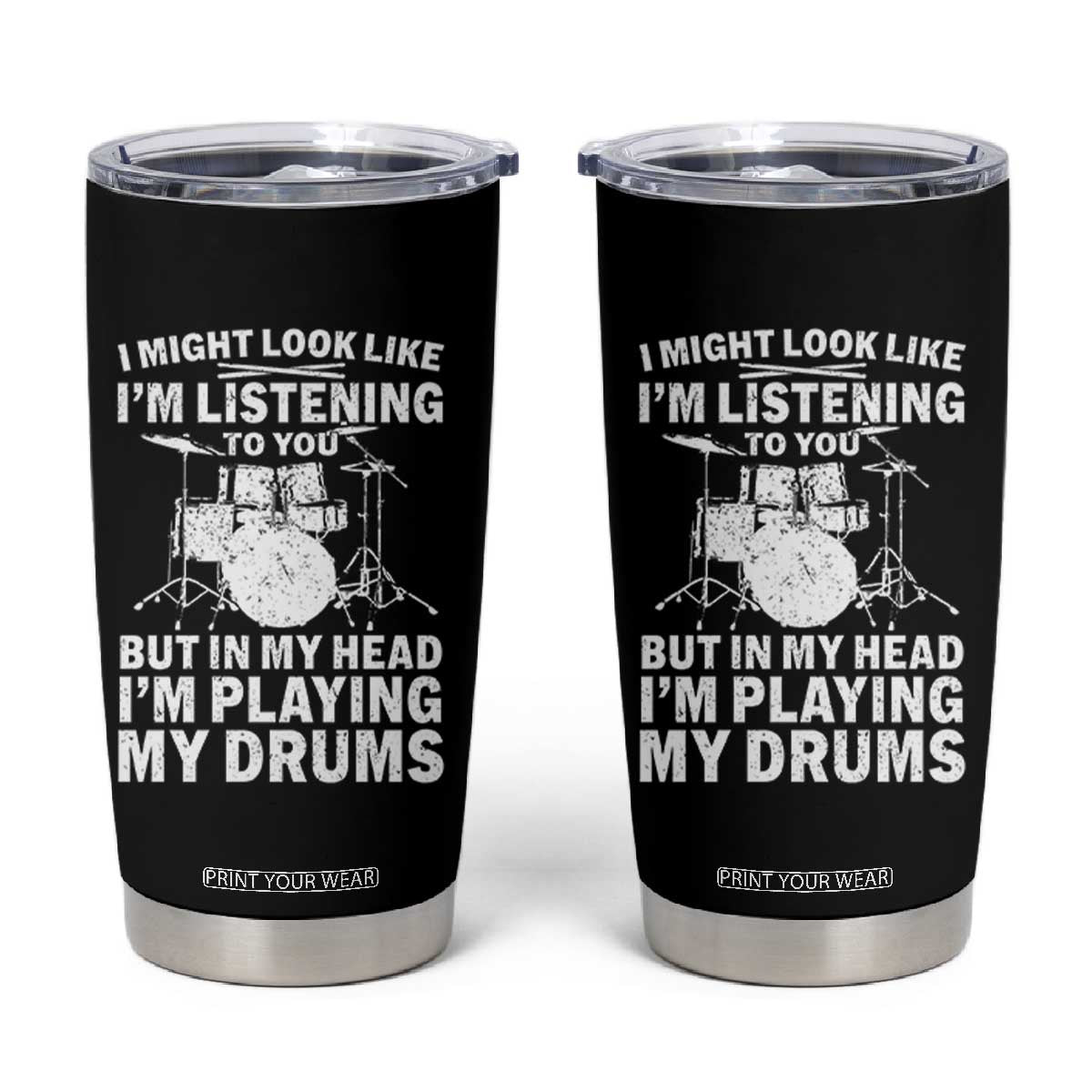 Funny Drummer Tumbler Cup I Might Look Like Im Listening To You But TS10 Black Print Your Wear