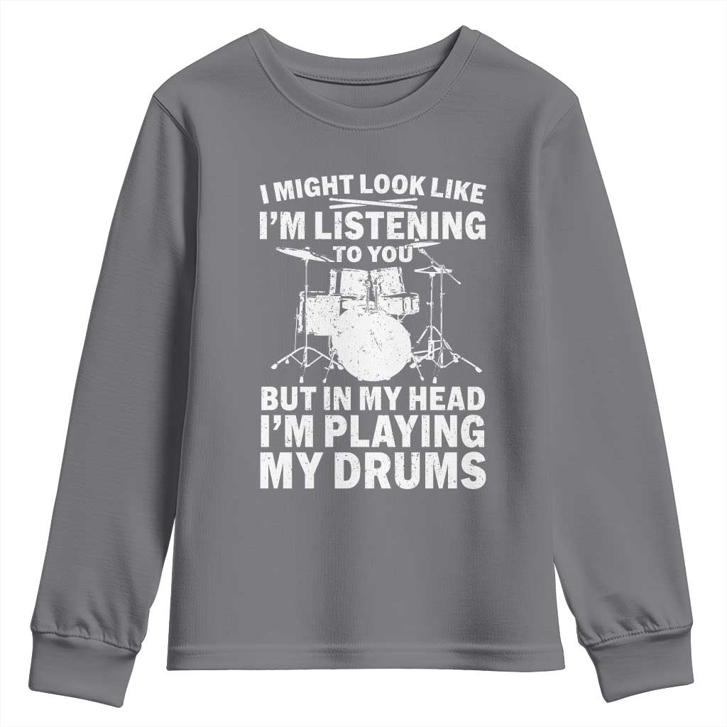 Funny Drummer Youth Sweatshirt I Might Look Like Im Listening To You But TS10 Charcoal Print Your Wear