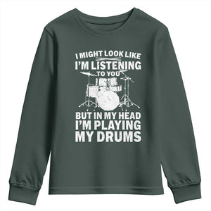 Funny Drummer Youth Sweatshirt I Might Look Like Im Listening To You But TS10 Dark Forest Green Print Your Wear