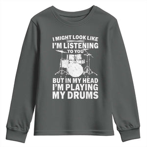 Funny Drummer Youth Sweatshirt I Might Look Like Im Listening To You But TS10 Dark Heather Print Your Wear