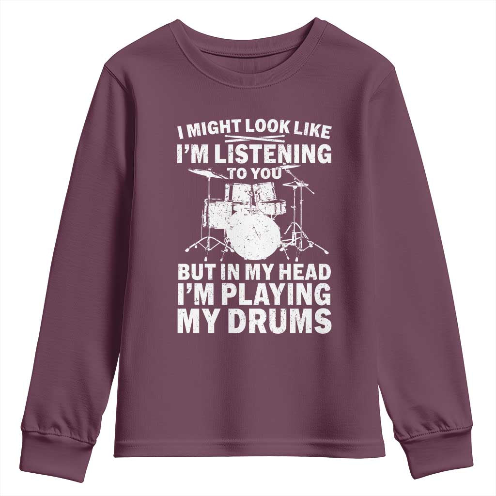 Funny Drummer Youth Sweatshirt I Might Look Like Im Listening To You But TS10 Maroon Print Your Wear
