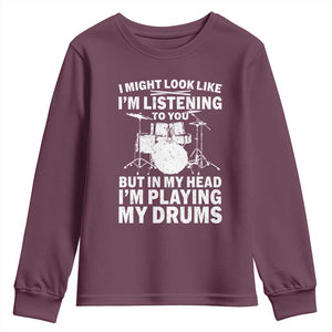 Funny Drummer Youth Sweatshirt I Might Look Like Im Listening To You But TS10 Maroon Print Your Wear