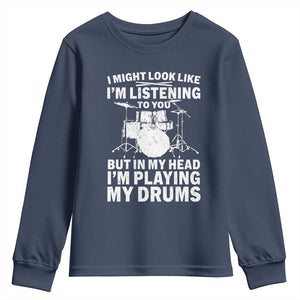 Funny Drummer Youth Sweatshirt I Might Look Like Im Listening To You But TS10 Navy Print Your Wear