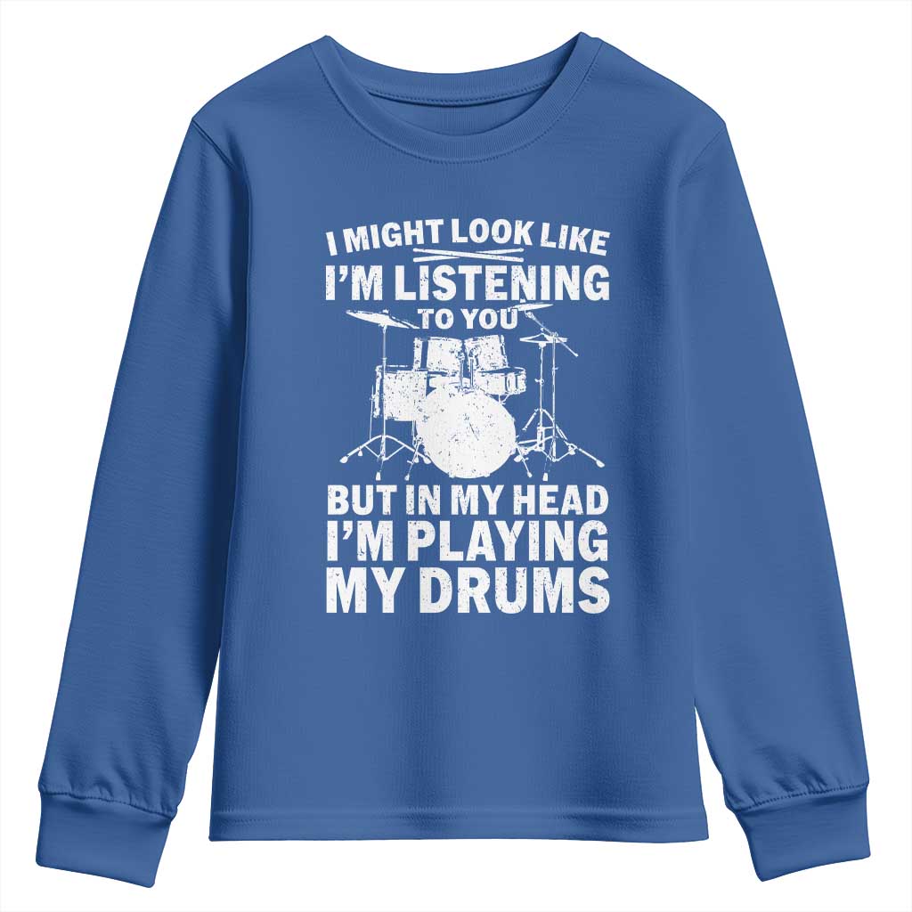 Funny Drummer Youth Sweatshirt I Might Look Like Im Listening To You But TS10 Royal Blue Print Your Wear