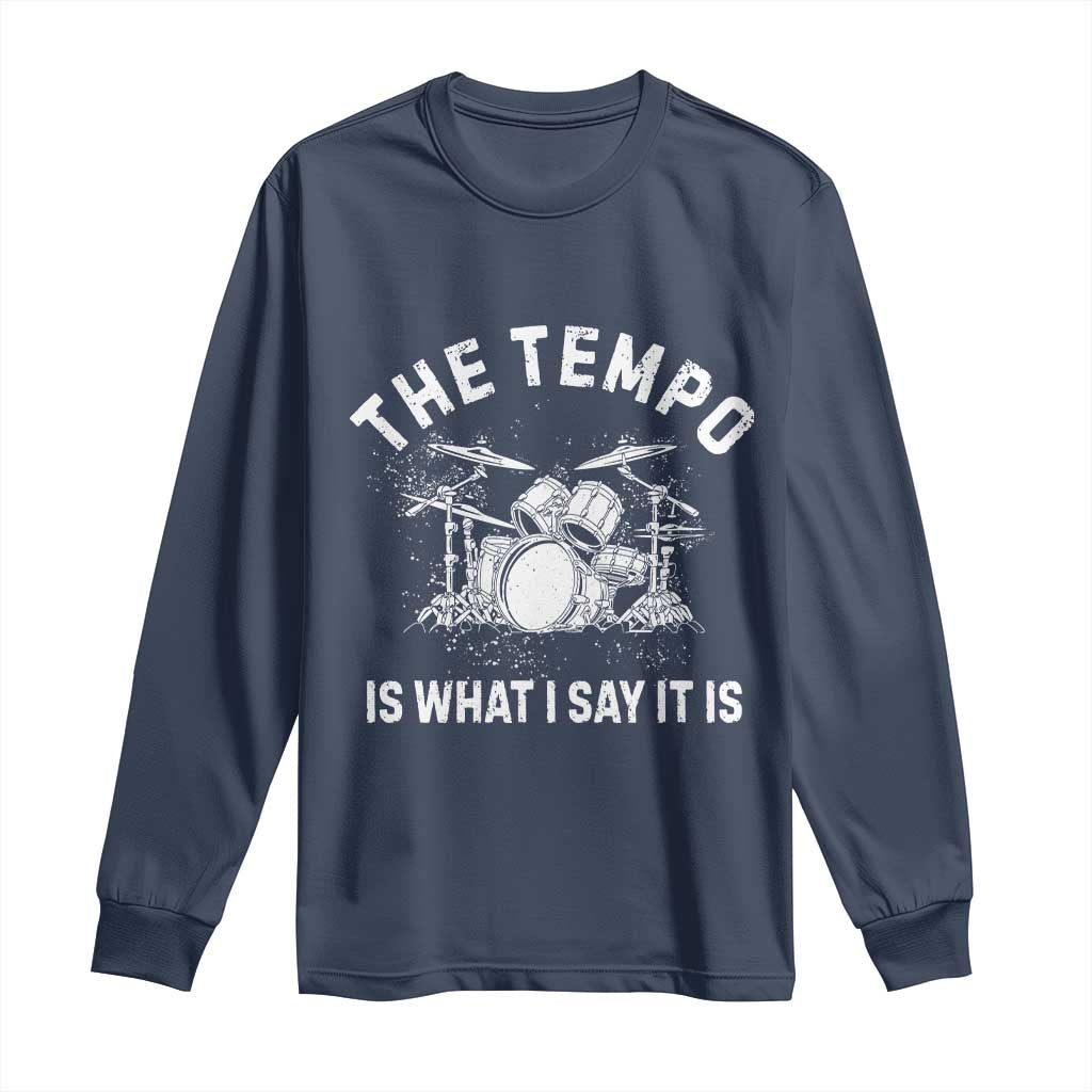 Funny Drummer Long Sleeve Shirt Retro The Tempo Is What I Say It is TS10 Navy Print Your Wear