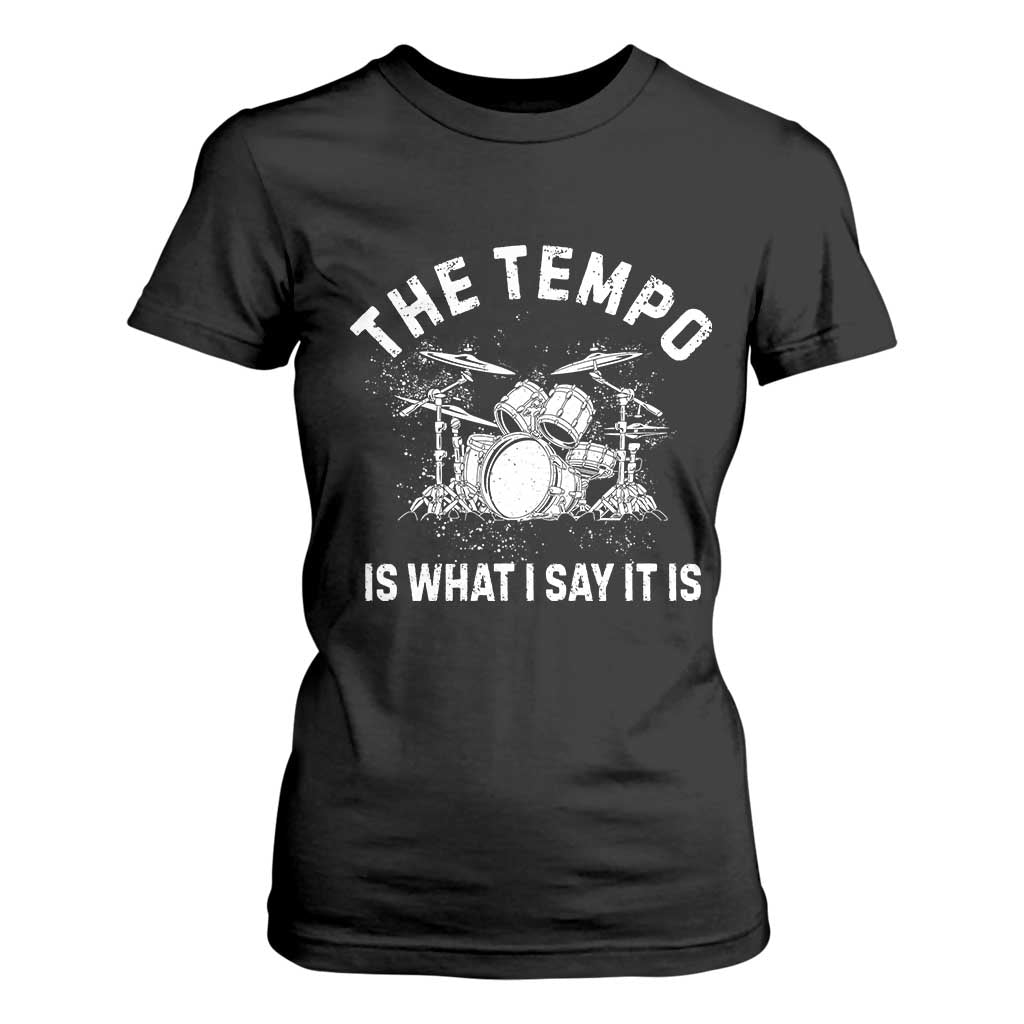 Funny Drummer T Shirt For Women Retro The Tempo Is What I Say It is TS10 Black Print Your Wear