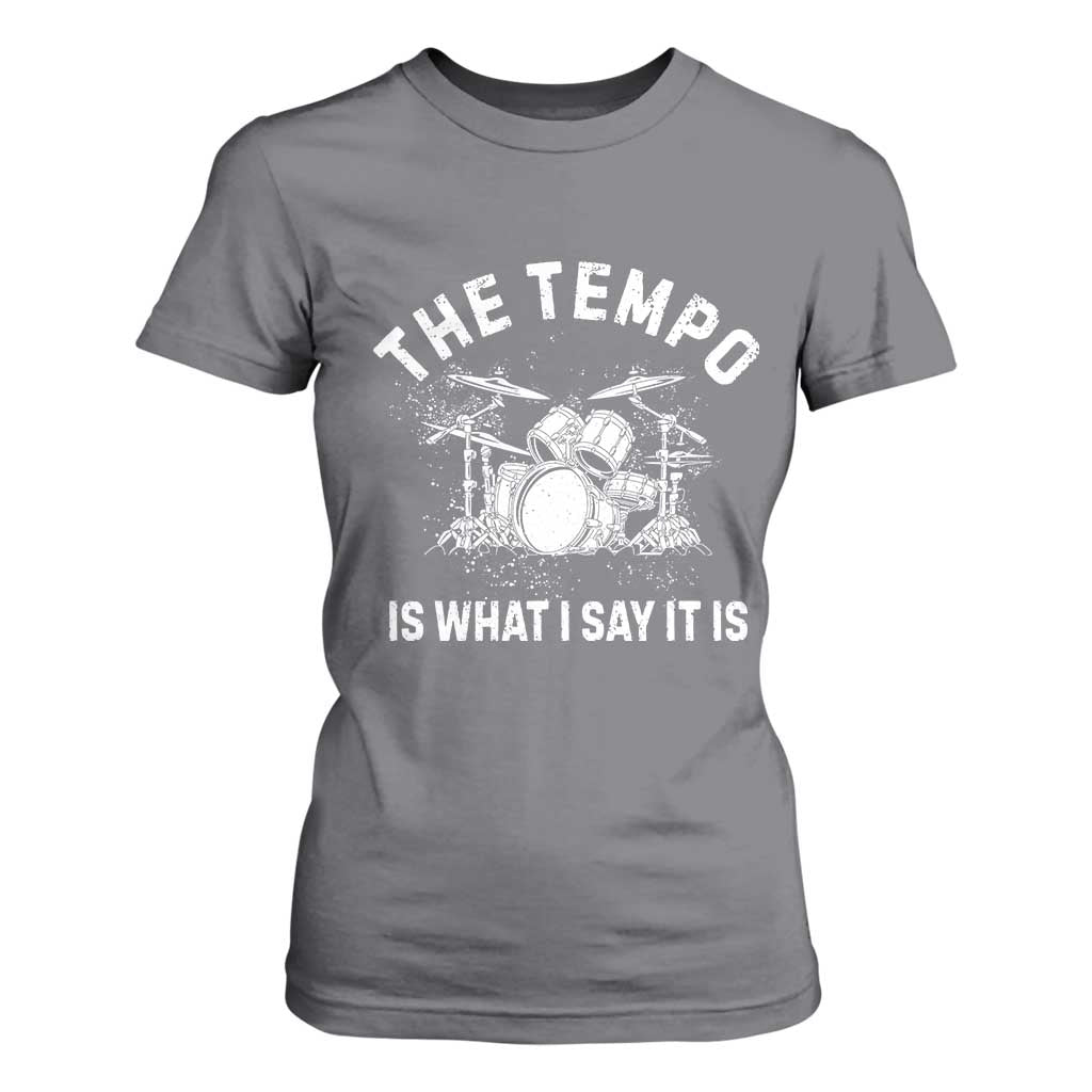 Funny Drummer T Shirt For Women Retro The Tempo Is What I Say It is TS10 Charcoal Print Your Wear