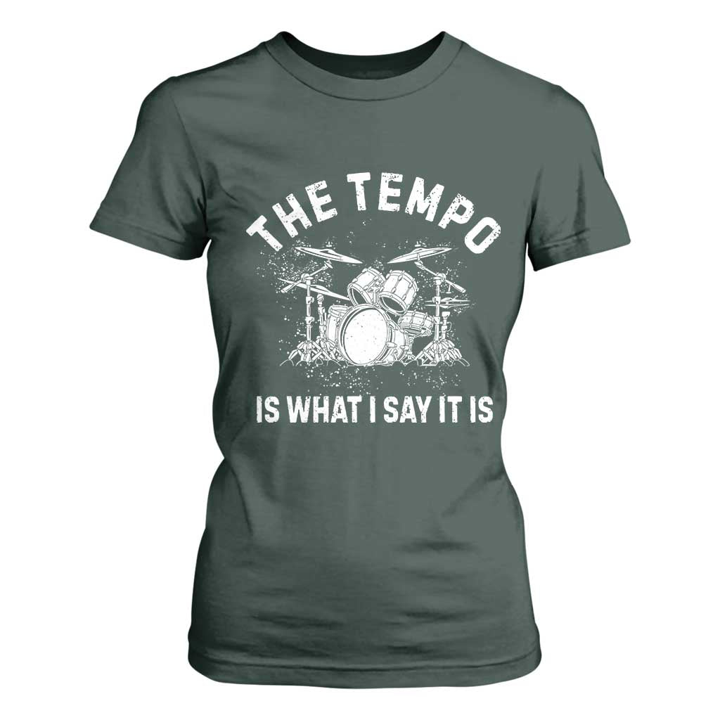Funny Drummer T Shirt For Women Retro The Tempo Is What I Say It is TS10 Dark Forest Green Print Your Wear