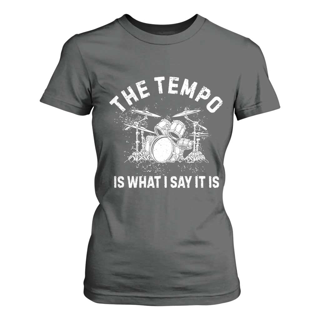Funny Drummer T Shirt For Women Retro The Tempo Is What I Say It is TS10 Dark Heather Print Your Wear