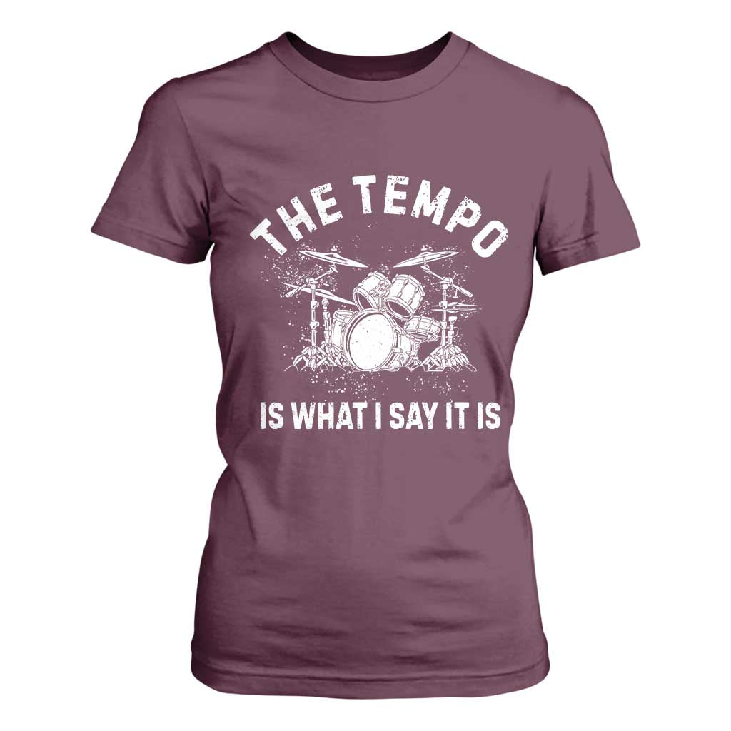 Funny Drummer T Shirt For Women Retro The Tempo Is What I Say It is TS10 Maroon Print Your Wear