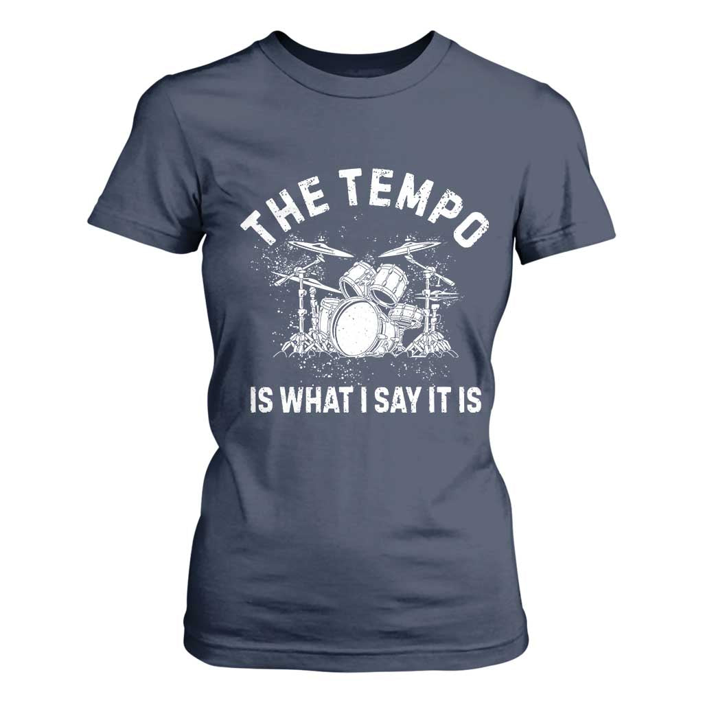 Funny Drummer T Shirt For Women Retro The Tempo Is What I Say It is TS10 Navy Print Your Wear