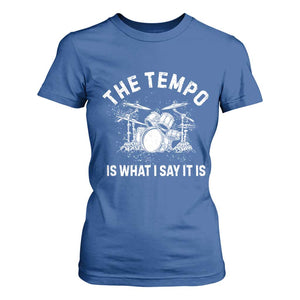 Funny Drummer T Shirt For Women Retro The Tempo Is What I Say It is TS10 Royal Blue Print Your Wear