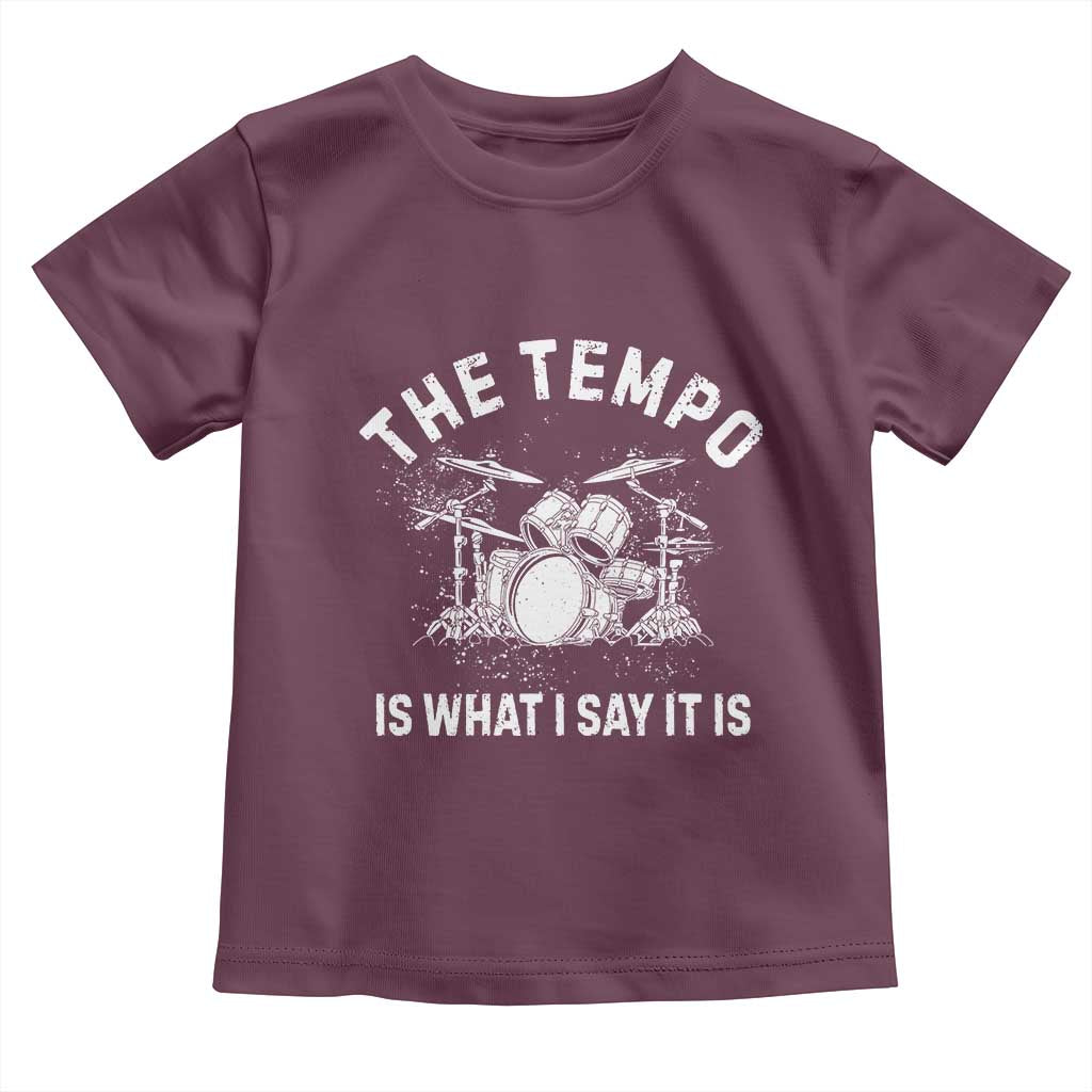 Funny Drummer Toddler T Shirt Retro The Tempo Is What I Say It is TS10 Maroon Print Your Wear