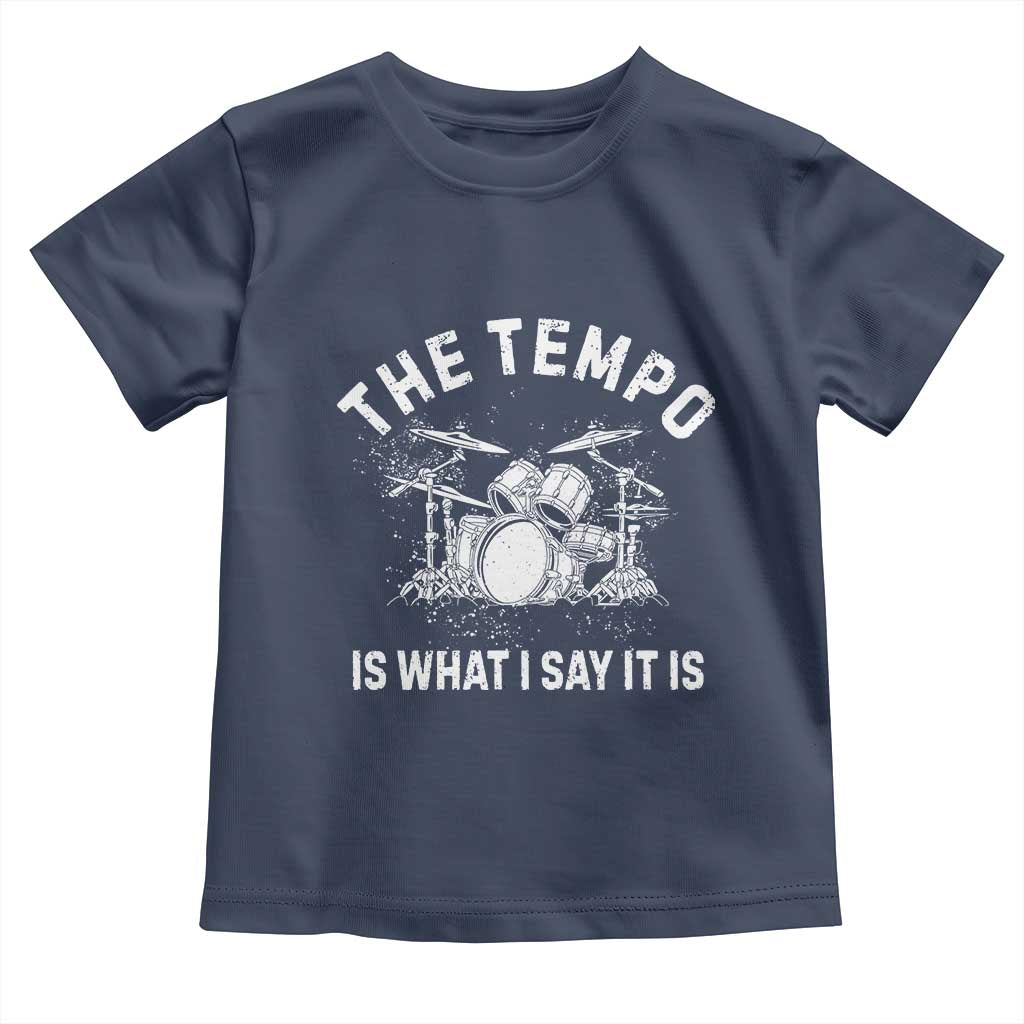 Funny Drummer Toddler T Shirt Retro The Tempo Is What I Say It is TS10 Navy Print Your Wear