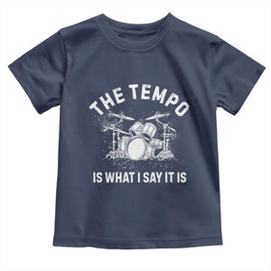 Funny Drummer Toddler T Shirt Retro The Tempo Is What I Say It is TS10 Navy Print Your Wear