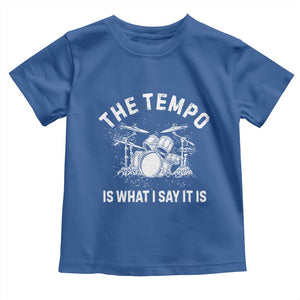 Funny Drummer Toddler T Shirt Retro The Tempo Is What I Say It is TS10 Royal Blue Print Your Wear