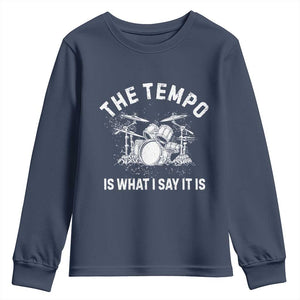 Funny Drummer Youth Sweatshirt Retro The Tempo Is What I Say It is TS10 Navy Print Your Wear