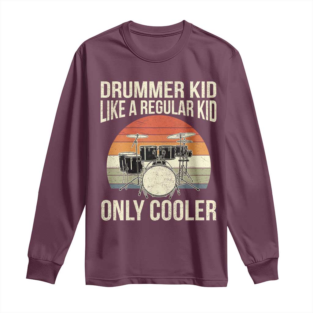 Funny Drummer Kid Long Sleeve Shirt Like A Regular Kid But Cooler Boys Girls Kids TS10 Maroon Print Your Wear