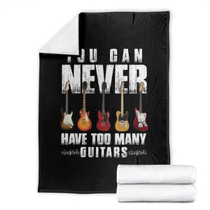Funny Guitarist Throw Blanket You Can Never Have Too Many Guitars Music Life TS10 Black Print Your Wear
