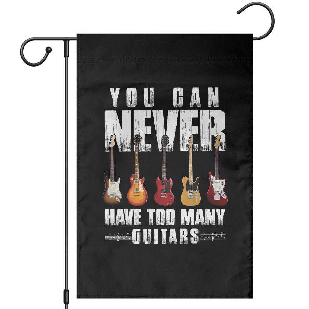 Funny Guitarist Garden Flag You Can Never Have Too Many Guitars Music Life TS10 Black Print Your Wear