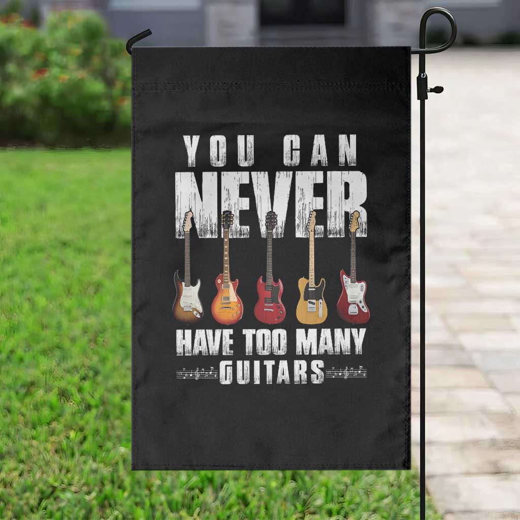 Funny Guitarist Garden Flag You Can Never Have Too Many Guitars Music Life TS10 Print Your Wear