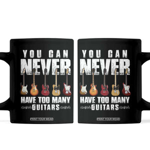 Funny Guitarist Coffee Mug You Can Never Have Too Many Guitars Music Life TS10 Black Print Your Wear