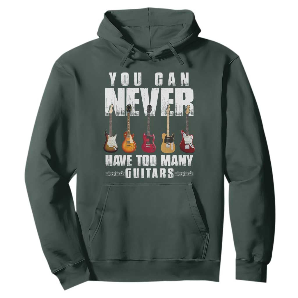 Funny Guitarist Hoodie You Can Never Have Too Many Guitars Music Life TS10 Dark Forest Green Print Your Wear