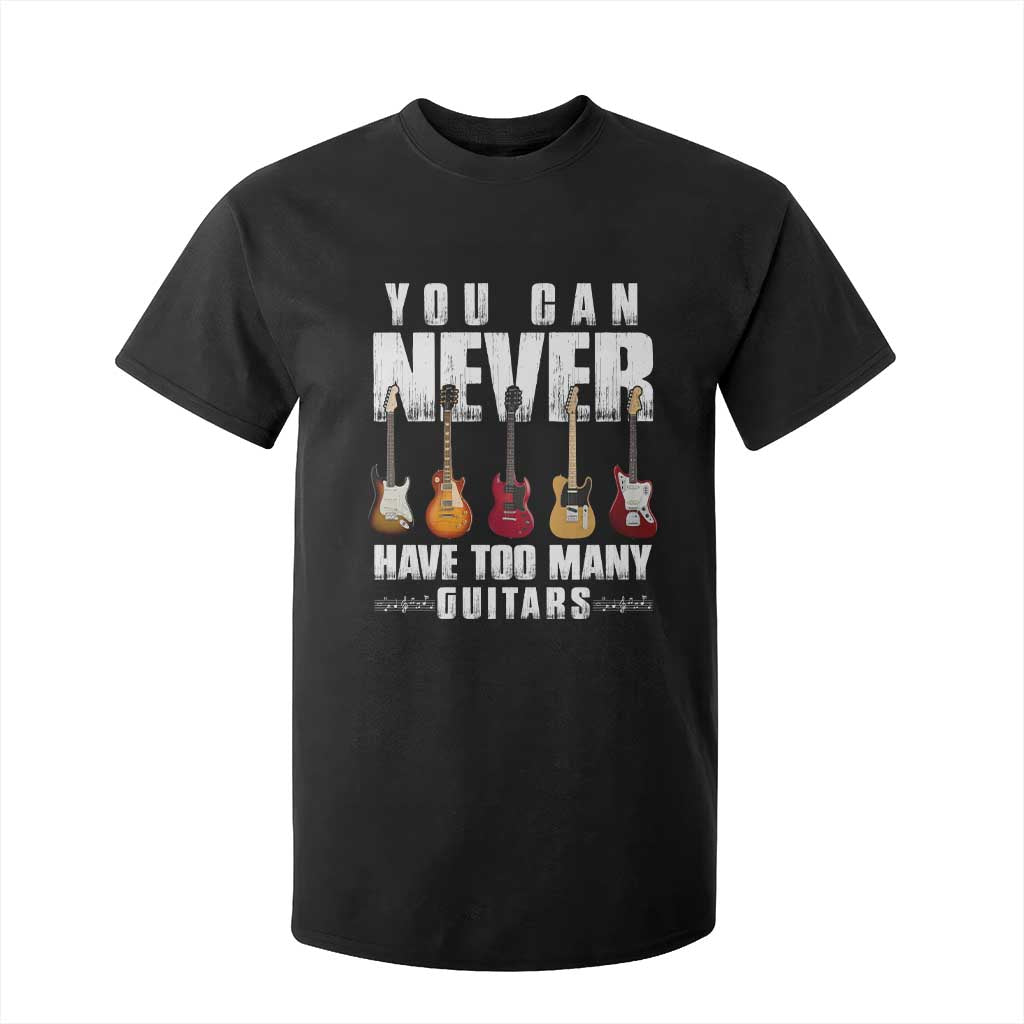 Funny Guitarist T Shirt For Kid You Can Never Have Too Many Guitars Music Life TS10 Black Print Your Wear