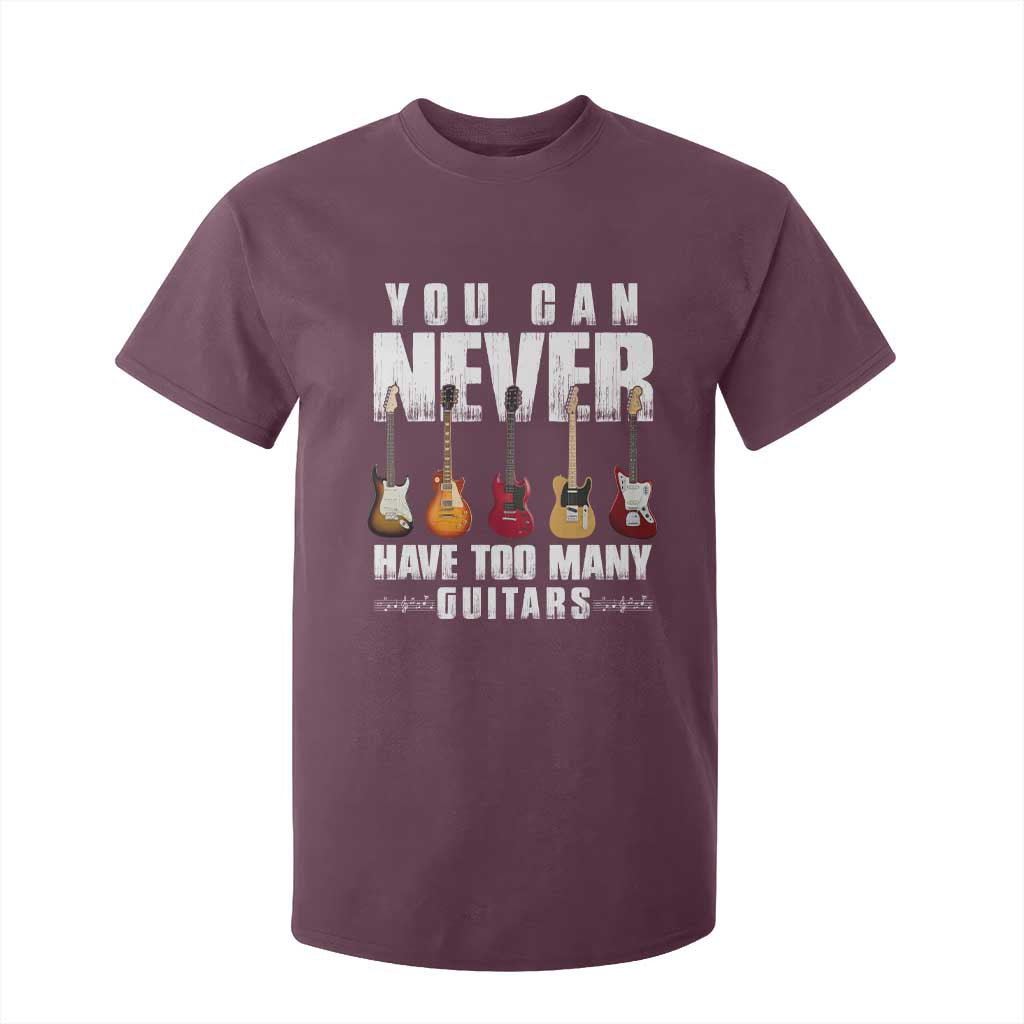 Funny Guitarist T Shirt For Kid You Can Never Have Too Many Guitars Music Life TS10 Maroon Print Your Wear