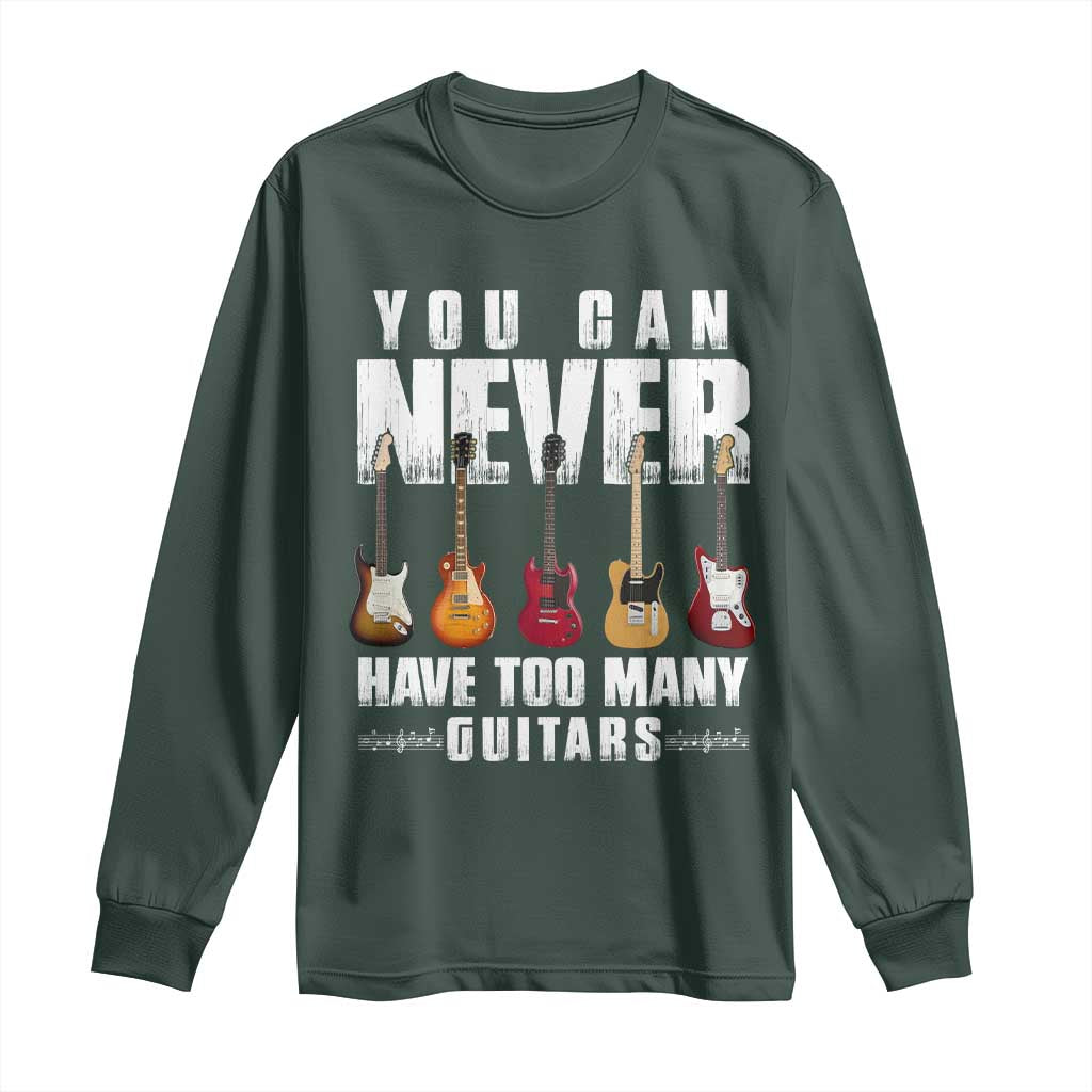 Funny Guitarist Long Sleeve Shirt You Can Never Have Too Many Guitars Music Life TS10 Dark Forest Green Print Your Wear